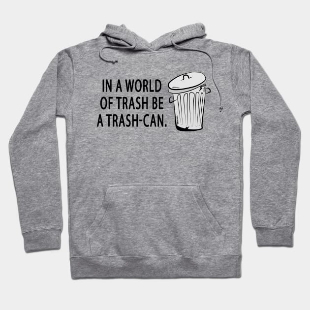 Be a Trash-Can Hoodie by Jacked Up Tees